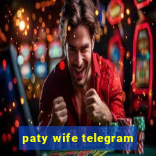 paty wife telegram